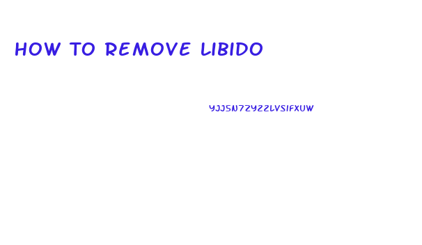 How To Remove Libido