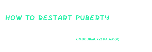 How To Restart Puberty