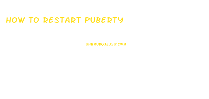 How To Restart Puberty