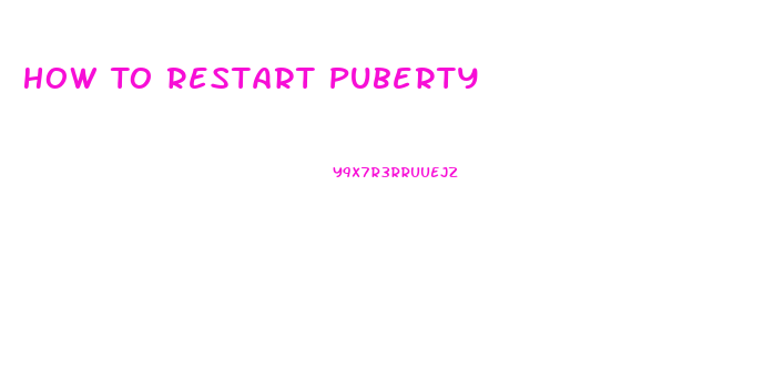 How To Restart Puberty