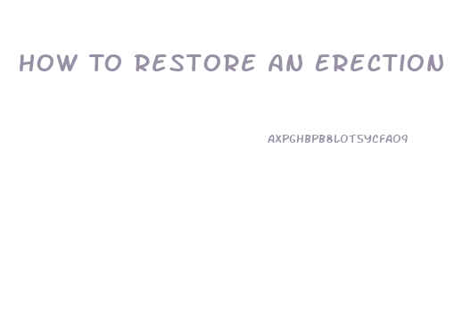 How To Restore An Erection With Out Pills