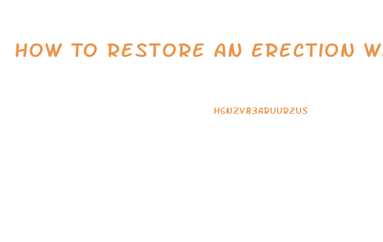 How To Restore An Erection With Out Pills