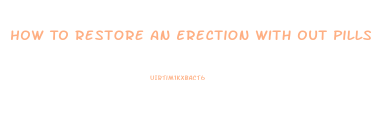 How To Restore An Erection With Out Pills