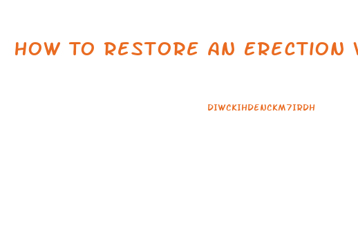 How To Restore An Erection With Out Pills