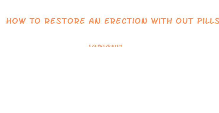 How To Restore An Erection With Out Pills