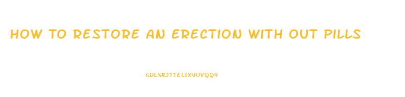 How To Restore An Erection With Out Pills