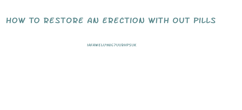 How To Restore An Erection With Out Pills