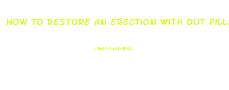 How To Restore An Erection With Out Pills