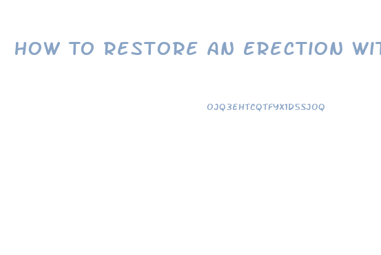 How To Restore An Erection With Out Pills