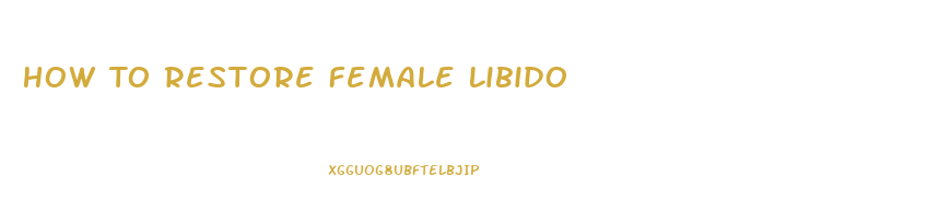 How To Restore Female Libido