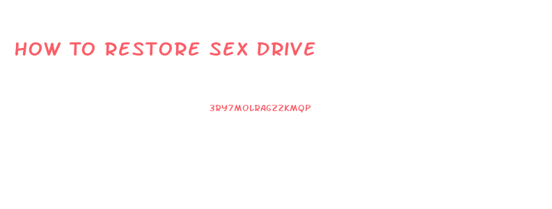How To Restore Sex Drive