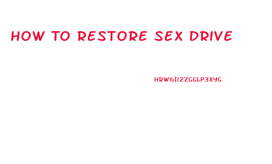 How To Restore Sex Drive