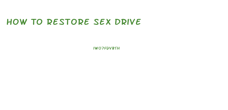 How To Restore Sex Drive