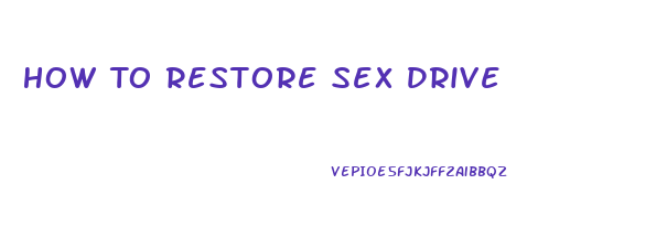 How To Restore Sex Drive