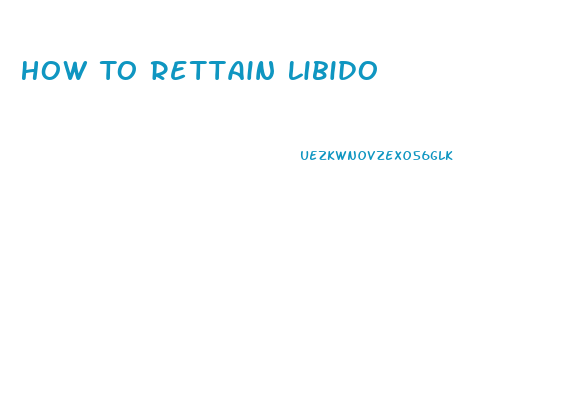 How To Rettain Libido