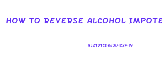 How To Reverse Alcohol Impotence