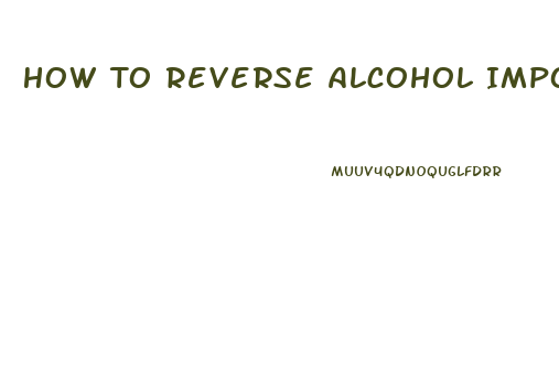 How To Reverse Alcohol Impotence