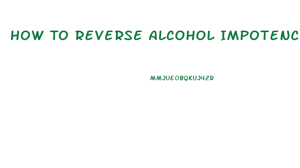 How To Reverse Alcohol Impotence