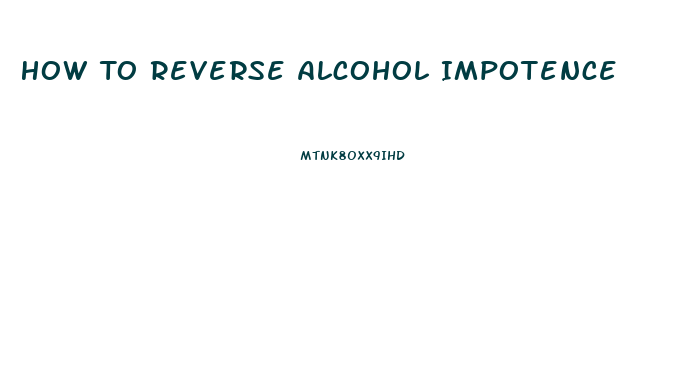 How To Reverse Alcohol Impotence