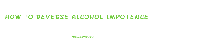 How To Reverse Alcohol Impotence