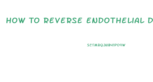 How To Reverse Endothelial Dysfunction