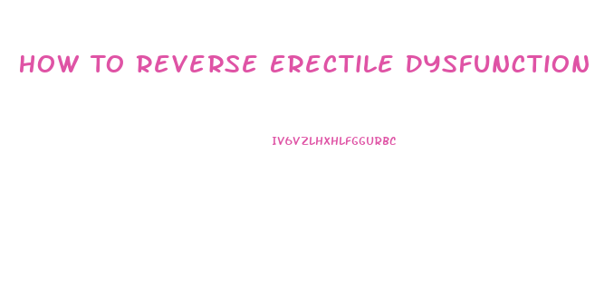 How To Reverse Erectile Dysfunction