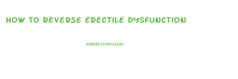 How To Reverse Erectile Dysfunction