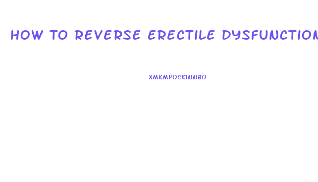 How To Reverse Erectile Dysfunction