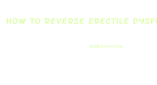 How To Reverse Erectile Dysfunction