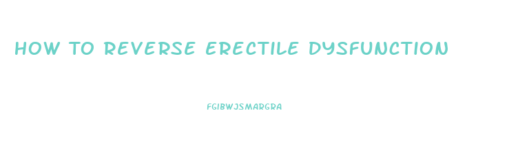 How To Reverse Erectile Dysfunction