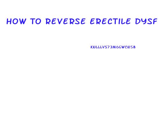 How To Reverse Erectile Dysfunction