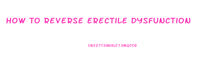 How To Reverse Erectile Dysfunction