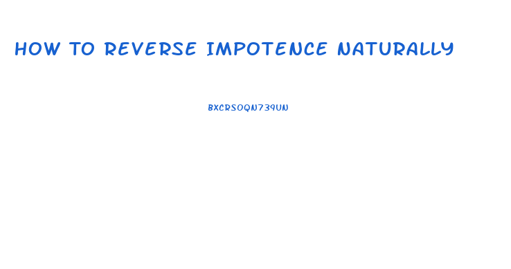 How To Reverse Impotence Naturally