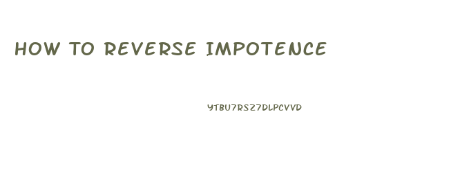 How To Reverse Impotence