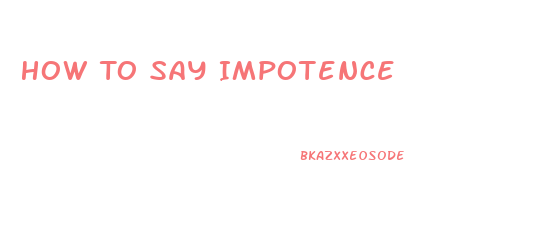 How To Say Impotence