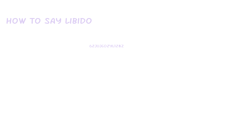 How To Say Libido