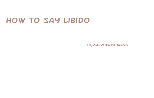 How To Say Libido