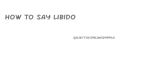 How To Say Libido