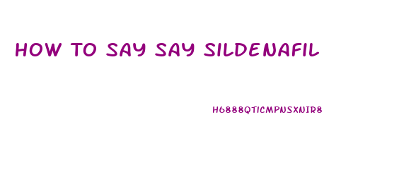 How To Say Say Sildenafil