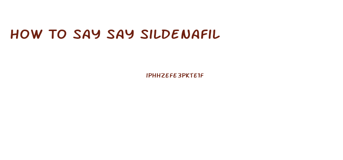 How To Say Say Sildenafil