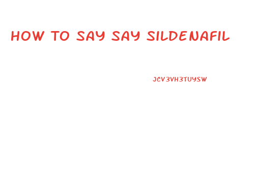 How To Say Say Sildenafil