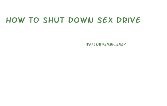 How To Shut Down Sex Drive