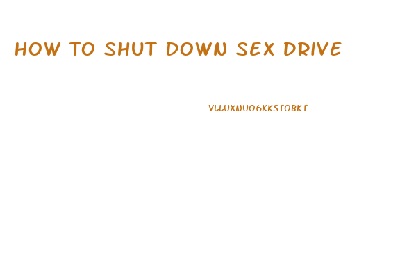 How To Shut Down Sex Drive