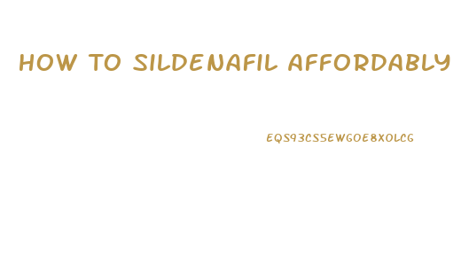 How To Sildenafil Affordably