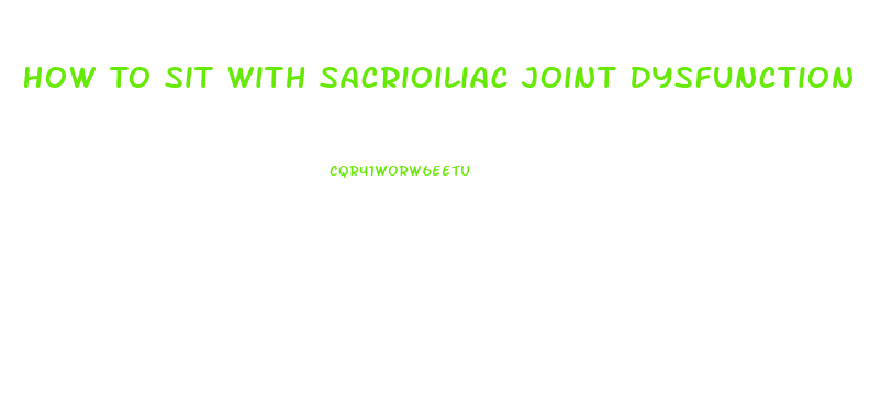 How To Sit With Sacrioiliac Joint Dysfunction