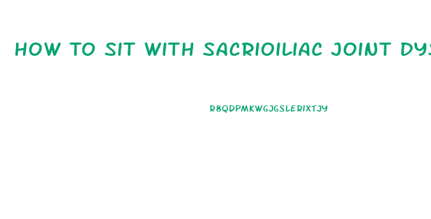 How To Sit With Sacrioiliac Joint Dysfunction