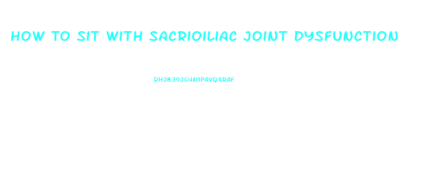 How To Sit With Sacrioiliac Joint Dysfunction