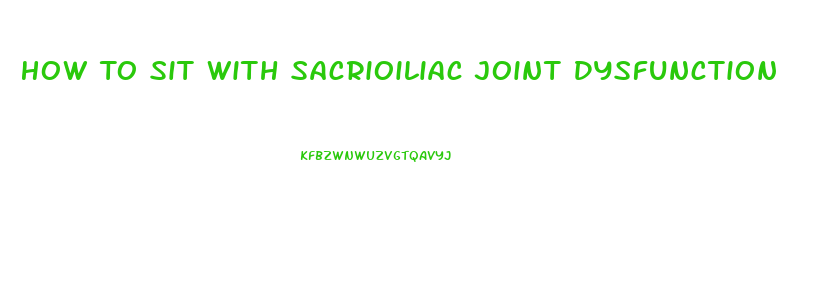 How To Sit With Sacrioiliac Joint Dysfunction