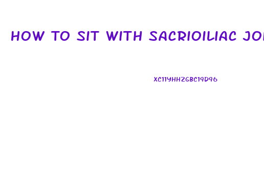 How To Sit With Sacrioiliac Joint Dysfunction