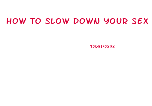 How To Slow Down Your Sex Drive